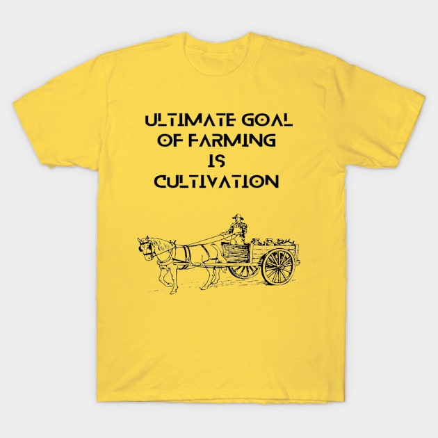 Farmers -  Ultimate goal of farming is cultivation T-Shirt by Bharat Parv